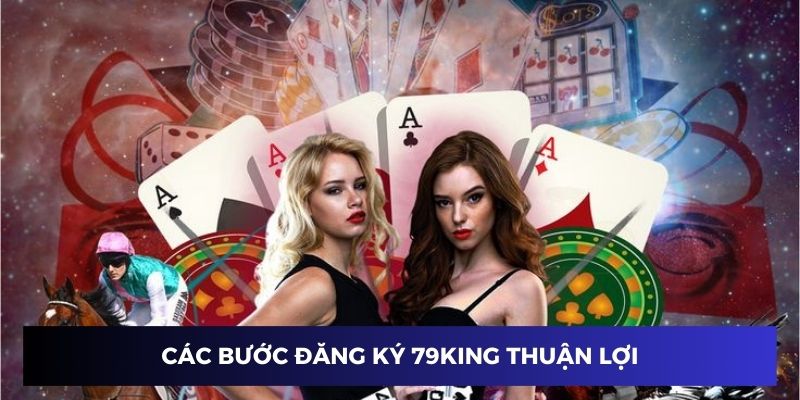 Các bước đăng ký 79KING rất thuận lợi