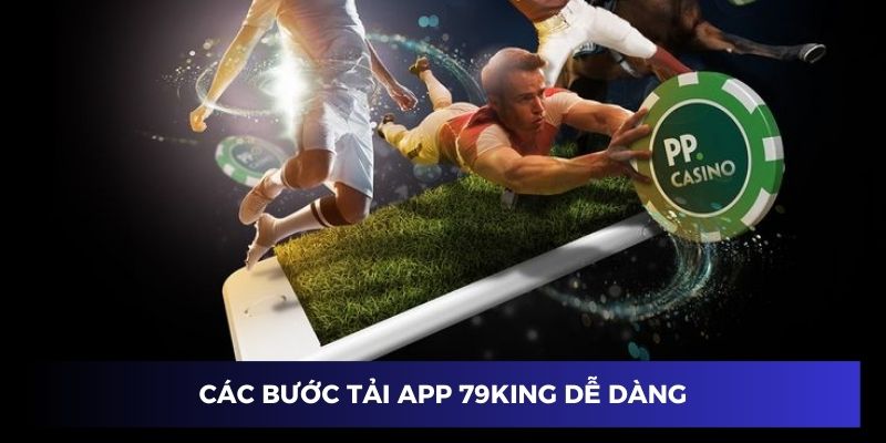 Các thao tác tải app 79king siêu dễ dàng