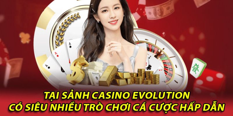 Những tựa game nên trải nghiệm ít nhất một lần ở sảnh evolution