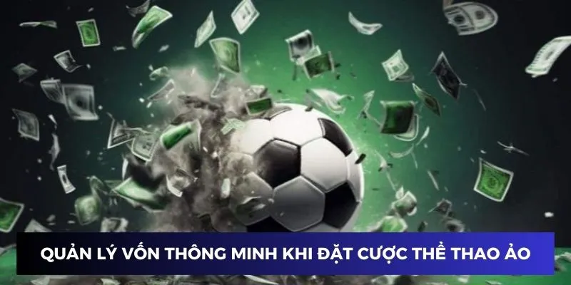 Quản lý vốn thông minh khi đặt cược thể thao ảo online