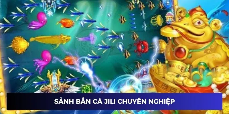 Sảnh chơi bắn cá JILI rất chuyên nghiệp