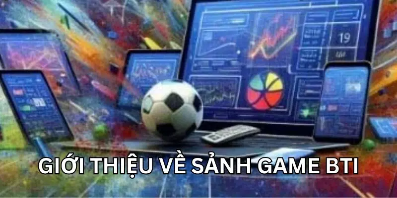 Tìm hiểu về bti là gì